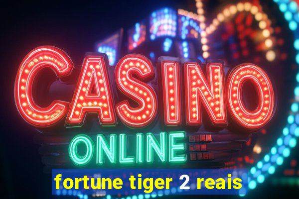 fortune tiger 2 reais